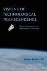 Visions of Technological Transcendence: Human Enhancement and the Rhetoric of the Future (Rhetoric of Science and Technology) By James a. Herrick Cover Image