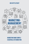 Marketing Management: Marketing made simple By Max Mittelstaedt Cover Image