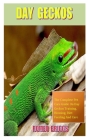 Day Geckos: The Complete Pet Care Guide On day geckos Training, Housing, Diet Feeding And Care By Romeo Briggs Cover Image