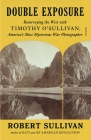 Double Exposure: Resurveying the West with Timothy O'Sullivan, America's Most Mysterious War Photographer Cover Image