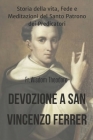 Devozione a San Vincenzo Ferrer: Storia della vita, Fede e Meditazioni del Santo Patrono dei Predicatori Cover Image