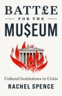 Battle for the Museum: Cultural Institutions in Crisis By Rachel Spence Cover Image