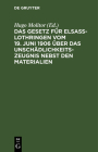 Das Gesetz Für Elsaß-Lothringen Vom 19. Juni 1906 Über Das Unschädlichkeitszeugnis Nebst Den Materialien Cover Image