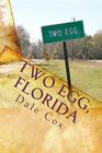 Two Egg, Florida: A Collection of Ghost Stories, Legends and Unusual Facts By Dale Cox Cover Image
