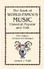 The Book of World-Famous Music: Classical, Popular, and Folk (Fifth Edition, Revised and Enlarged) By James J. Fuld Cover Image