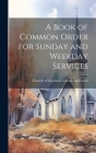 A Book of Common Order for Sunday and Weekday Services By Church of Scotland Liturgy and Ritual (Created by) Cover Image