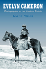 Evelyn Cameron: Photographer on the Western Prairie Cover Image