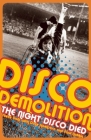 Disco Demolition: The Night Disco Died By Steve Dahl, Dave Hoekstra, Paul Natkin (Photographer) Cover Image