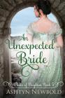 An Unexpected Bride: A Regency Romance (Brides of Brighton Book 5) By Ashtyn Newbold Cover Image