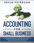 Accounting for Small Business: A QuickStart Management Guide for Small Business Owners. Learn the Basics, Principles, and Financial Accounting Fast a By Kevin Peterson Cover Image
