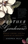 The Brother Gardeners: A Generation of Gentlemen Naturalists and the Birth of an Obsession Cover Image