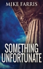 Something Unfortunate By Mike Farris Cover Image