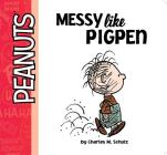 Messy Like Pigpen (Peanuts) By Charles  M. Schulz, Natalie Shaw (Adapted by), Vicki Scott (Illustrator) Cover Image