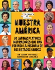 Nuestra América: 30 latinas/latinos inspiradores que han forjado la historia de Los Estados Unidos Cover Image