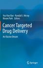Cancer Targeted Drug Delivery: An Elusive Dream By You Han Bae (Editor), Randall J. Mrsny (Editor), Kinam Park (Editor) Cover Image