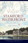 A Maritime History of the Stamford Waterfront: Cove Island, Shippan Point and the Stamford Harbor Shoreline (American Chronicles) Cover Image