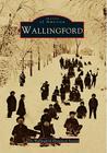 Wallingford (Images of America) By Wallingford Historical Society Cover Image