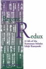 Regent Redux: A Life of the Statesman-Scholar Ichijo Kaneyoshi (Michigan Monograph Series in Japanese Studies #16) Cover Image