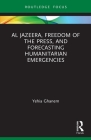 Al Jazeera, Freedom of the Press, and Forecasting Humanitarian Emergencies By Yehia Ghanem Cover Image