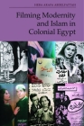 Filming Modernity and Islam in Colonial Egypt By Heba Arafa Abdelfattah Cover Image