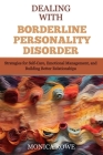 Dealing with Borderline Personality Disorder: Strategies for Self-Care, Emotional Management, and Building Better Relationships Cover Image