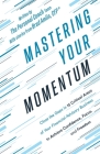 Mastering Your Momentum: Close the Gaps in 15 Critical Areas of Your Financial Advisory Business to Achieve Confidence, Focus, and Freedom Cover Image