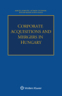 Corporate Acquisitions and Mergers in Hungary By Marcell Horváth, Anthony O'Connor, Katalin Banász Cover Image