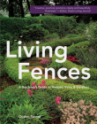 Living Fences: A Gardener's Guide to Hedges, Vines & Espaliers Cover Image