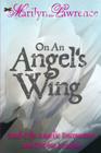 On An Angel's Wing: Real-Life Angelic Encounters and Divine Lessons By Marilyn Lawrence Cover Image