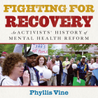 Fighting for Recovery: An Activists' History of Mental Health Reform By Phyllis Vine, Sara Sheckells (Read by) Cover Image