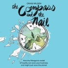 The Compass and the Nail: How the Patagonia Model of Loyalty Can Save Your Business, and Might Just Save the Planet Cover Image