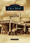 Gila Bend (Images of America) By Vincent Murray Cover Image