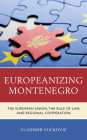 Europeanizing Montenegro: The European Union, the Rule of Law, and Regional Cooperation By Vladimir Vučkovic Cover Image