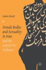 Female Bodies and Sexuality in Iran and the Search for Defiance By Nafiseh Sharifi Cover Image