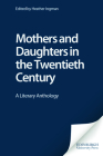 Mothers and Daughters in the Twentieth Century: A Literary Anthology By Heather Ingman (Editor) Cover Image