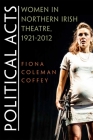 Political Acts: Women in Northern Irish Theatre, 1921-2012 (Irish Studies) Cover Image