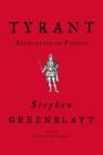Tyrant: Shakespeare on Politics By Stephen Greenblatt Cover Image
