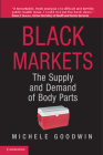 Black Markets: The Supply and Demand of Body Parts By Michele Goodwin Cover Image