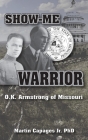 Show-Me Warrior: O. K. Armstrong of Missouri By Martin Capages Cover Image