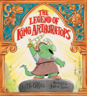 The Legend of King Arthur-a-tops By Mo O'Hara, Andrew Joyner (Illustrator) Cover Image