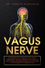 Vagus Nerve: The Missing Link To Treating Chronic Illness, Inflammation, Anxiety, Depression And Recover From Trauma (With Practica Cover Image