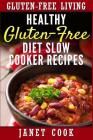 Healthy Gluten-Free Diet Slow Cooker Recipes By Janet Cook Cover Image