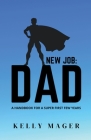 New Job: Dad By Kelly Mager Cover Image