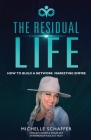 The Residual Life: How To Build A Network Marketing Empire By Michelle Schaffer Cover Image