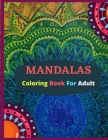 MANDALAS;Coloring Book For Adult: An Adult Coloring Book Featuring 30 of the World's Most Beautiful Mandalas for Stress Relief and Relaxation (Mandala By Pranta Biswas, Sompa Das, Kumer Kakon Uzzal Cover Image