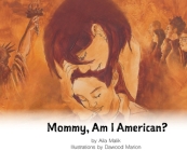Mommy, Am I American? By Aila Malik Cover Image