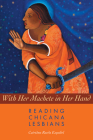 With Her Machete in Her Hand: Reading Chicana Lesbians (Chicana Matters) Cover Image