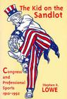 Kid on the Sandlot: Congress and Professional Sports, 1910-1992 (Sports & Culture) By Stephen R. Lowe Cover Image