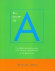 The Story of A: The Alphabetization of America from the New England Primer to the Scarlet Letter By Patricia Crain Cover Image