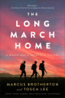 The Long March Home: A World War II Novel of the Pacific By Marcus Brotherton, Tosca Lee Cover Image